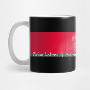 Brian Lehrer is My Hero Mug